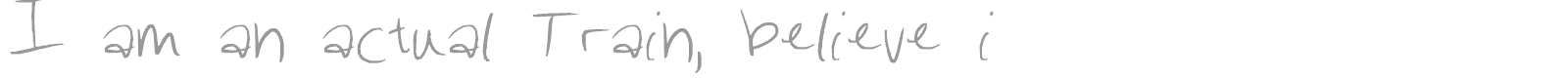 I am an actual Train, believe it or not, believe it or not font preview