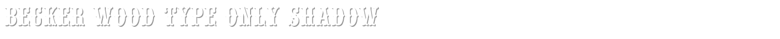 Becker Wood Type Only Shadow font preview