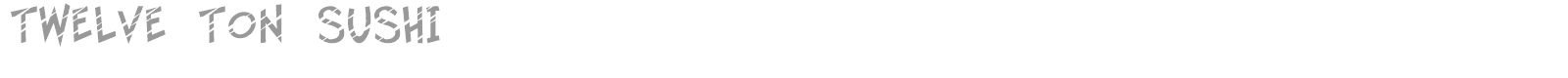 12 Ton Sushi font preview