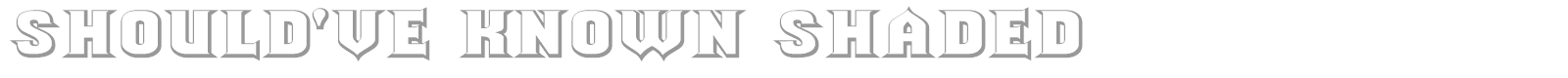 Should've Known Shaded font preview