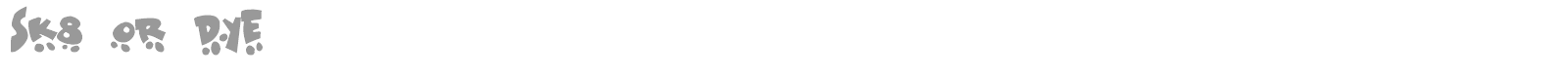 Sk8 Or Dye font preview