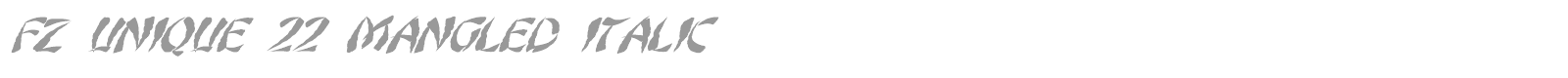 FZ UNIQUE 22 MANGLED ITALIC font preview
