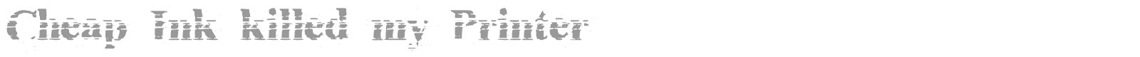Cheap Ink Killed My Printer font preview