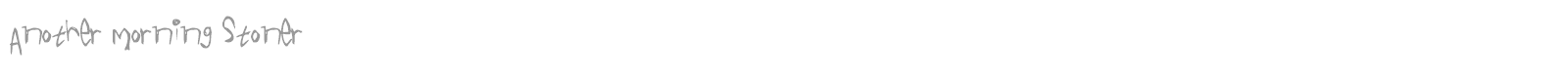 Another Morning Stoner font preview