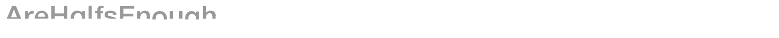 Are Halfs Enough font preview