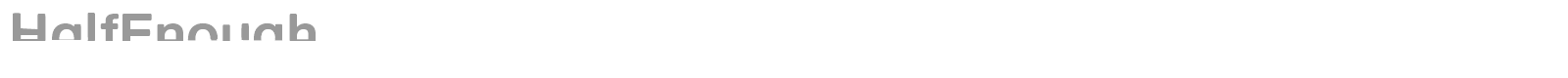 Half Enough Bold font preview