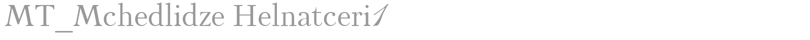 MT_Mchedlidze Helnatceri1 font preview