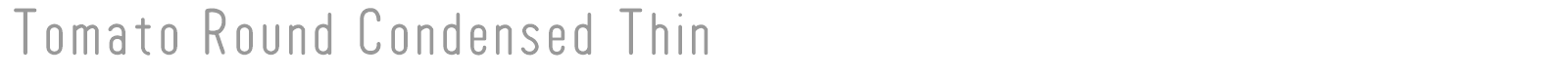 Tomato Round Condensed Thin font preview