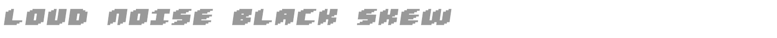 Loud noise Black Skew font preview