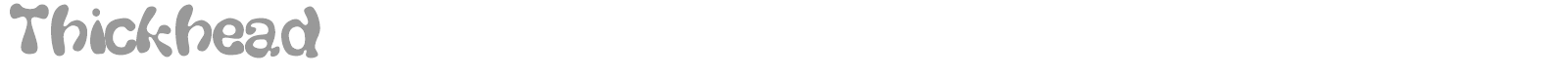 Thickhead font preview
