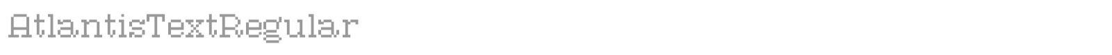 AtlantisTextRegular font preview
