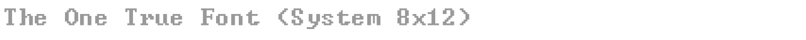 The One True Font (System 8x12) font preview