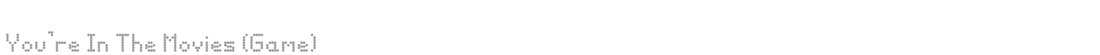 You're In The Movies (Game) font preview