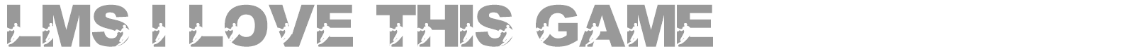 LMS I Love This Game font preview