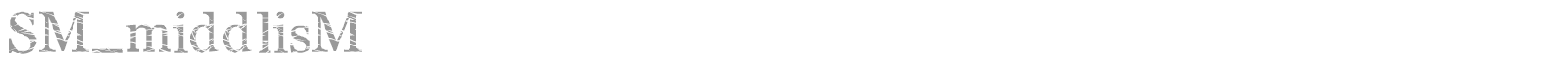 SM_middlisM font preview