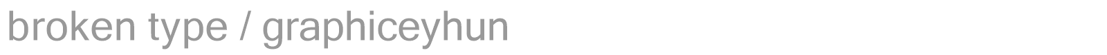 broken type / graphiceyhun font preview