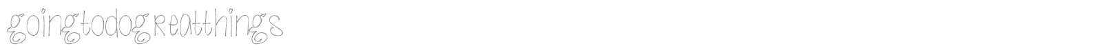 Going To Do Great Things font preview