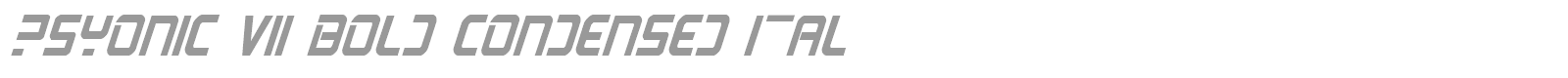 PsYonic VII Bold Condensed Italic font preview