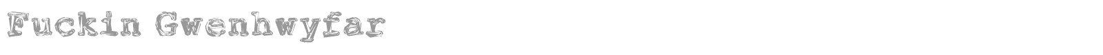 Fuckin Gwenhwyfar font preview