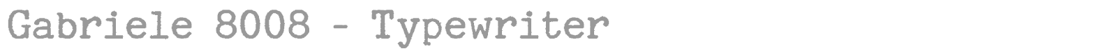 Gabriele 8008 - Typewriter font preview