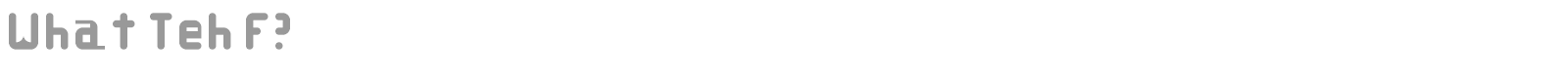 What Teh F? font preview
