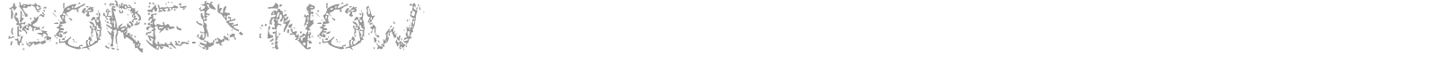 Bored now font preview