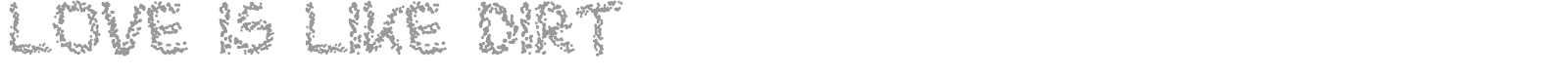 Love is like dirt font preview