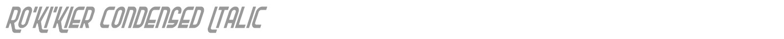 Ro'Ki'Kier Condensed Italic font preview