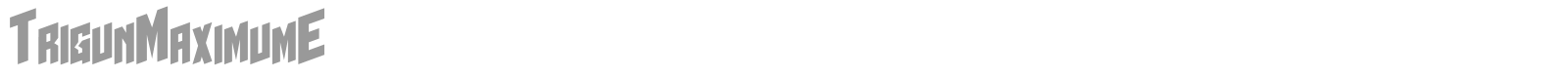 TrigunMaximumE font preview
