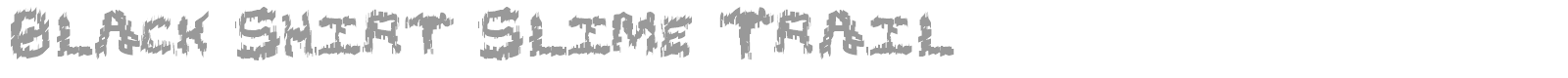 Black Shirt Slime Trail font preview