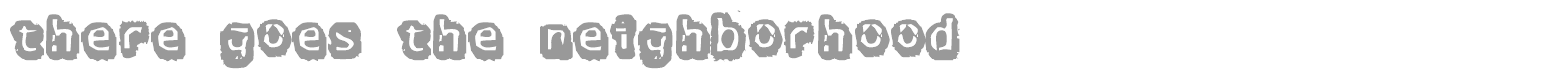 There Goes The Neighborhood font preview
