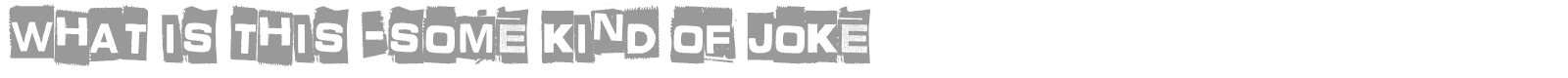 What is this -some kind of joke font preview