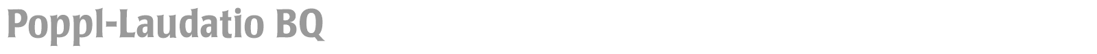 Poppl-Laudatio BQ font preview