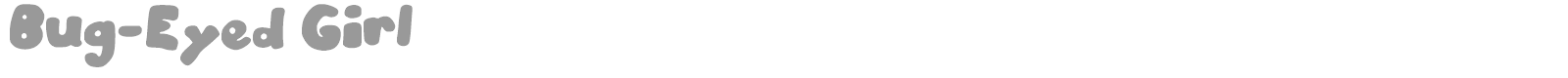 Bug-Eyed Girl font preview