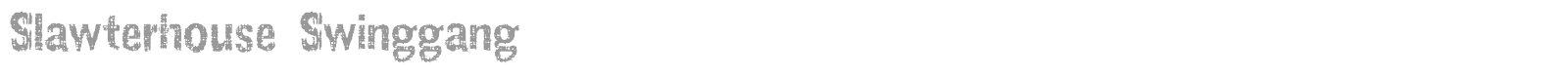Slawterhouse Swinggang font preview