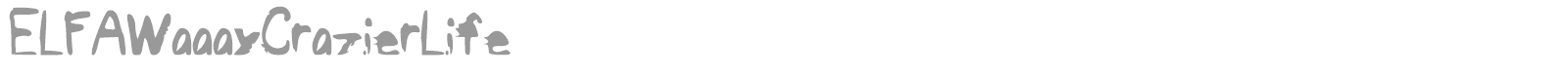 ELFAWaaayCrazierLife font preview