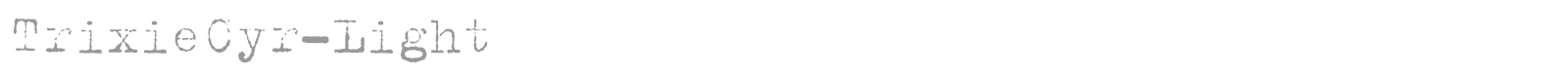 TrixieCyr-Light font preview