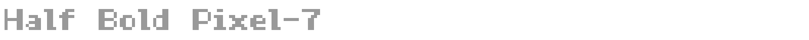 Half Bold Pixel 7 font preview