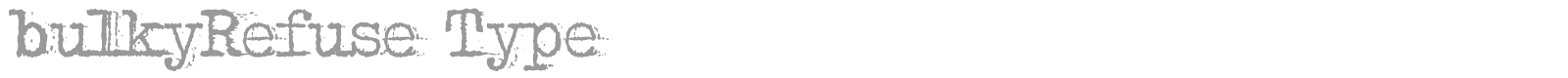 Bulky Refuse Type font preview