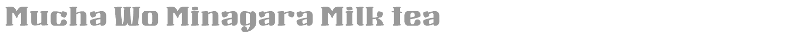 Mucha Wo Minagara Milk_tea font preview