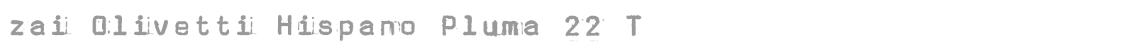 zai Olivetti Hispano Pluma 22 Typewriter font preview