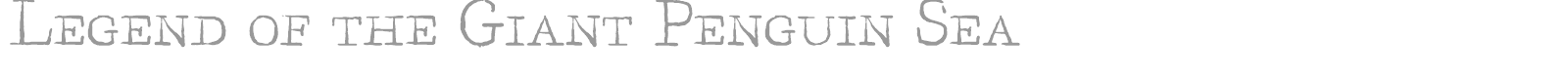 Legend of the Giant Penguin Sea font preview