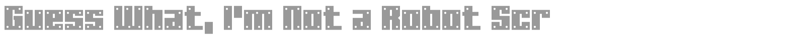 Guess What, I'm Not a Robot font preview