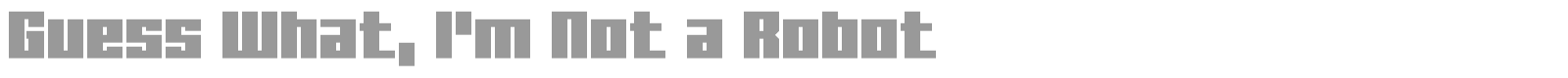 Guess What, I'm Not a Robot font preview