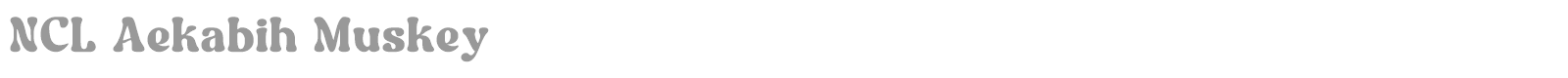 NCL Aekabih Muskey font preview