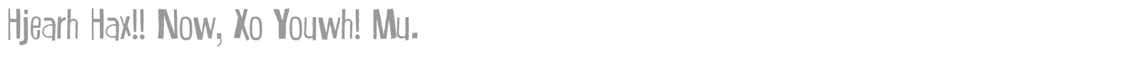 Hjearh Hax!! Now, Xo Youwh! Mu. font preview
