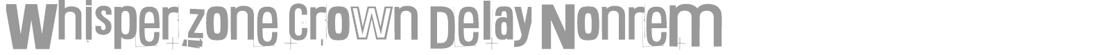 Whisper Zone Crown Delay Nonremittal Transaction Mosquito font preview