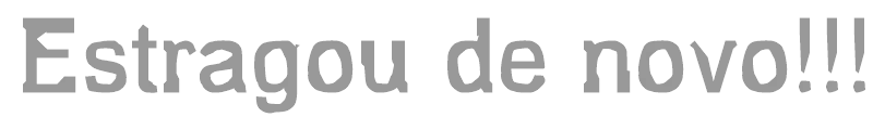Estragou de novo!!!