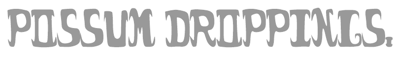 possum droppings.