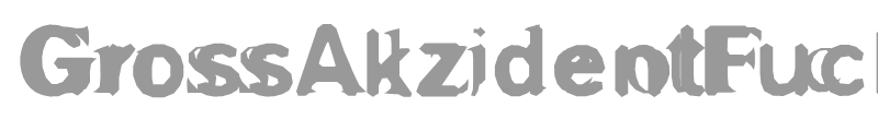 GrossAkzidentFucked